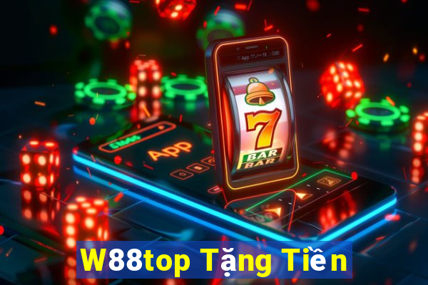 W88top Tặng Tiền