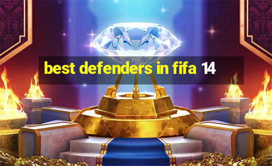 best defenders in fifa 14