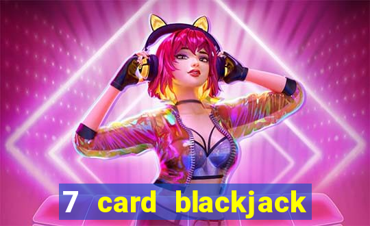 7 card blackjack rules uk