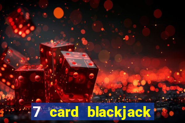 7 card blackjack rules uk