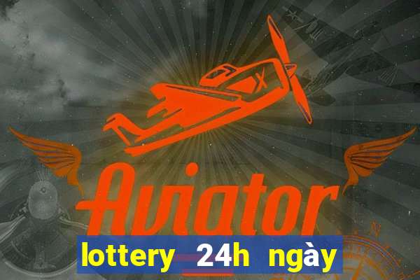 lottery 24h ngày hôm nay