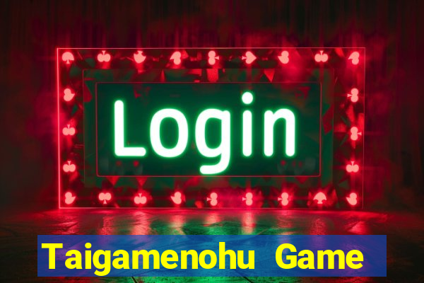 Taigamenohu Game Bài Vui