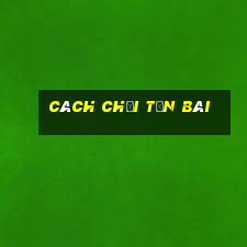 cách chơi tấn bài