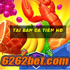 tai ban ca tien hd