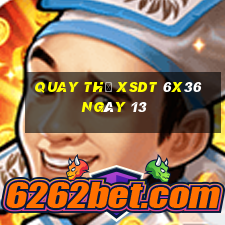 Quay thử XSDT 6x36 ngày 13