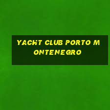 yacht club porto montenegro