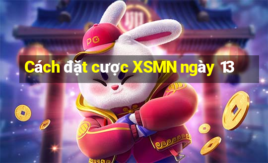 Cách đặt cược XSMN ngày 13