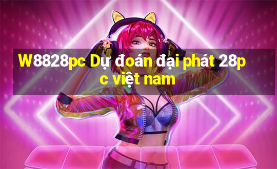 W8828pc Dự đoán đại phát 28pc việt nam