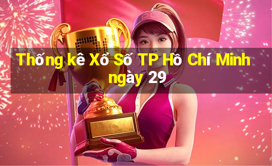 Thống kê Xổ Số TP Hồ Chí Minh ngày 29