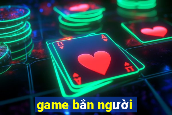 game bắn người