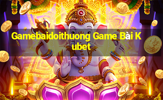 Gamebaidoithuong Game Bài Kubet