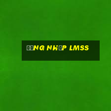 Đăng Nhập Lmss