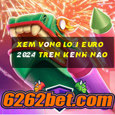 xem vòng loại euro 2024 trên kênh nào