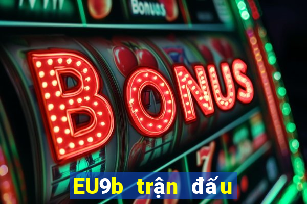 EU9b trận đấu tải về Nổ Kim Hoa