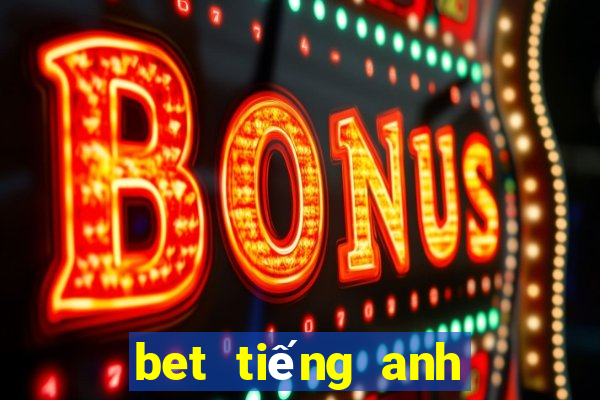 bet tiếng anh là gì