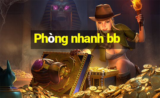 Phòng nhanh bb