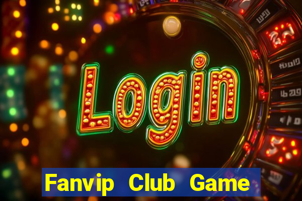 Fanvip Club Game Bài Tiền Thật