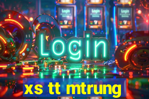 xs tt mtrung