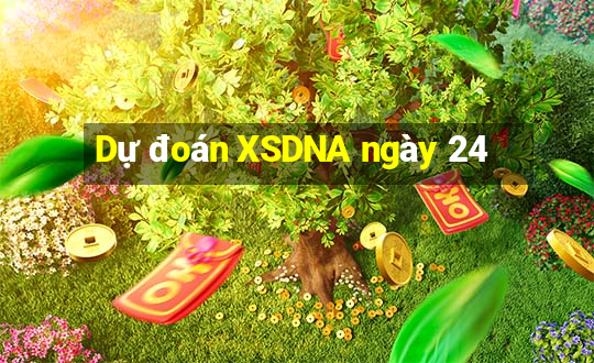 Dự đoán XSDNA ngày 24