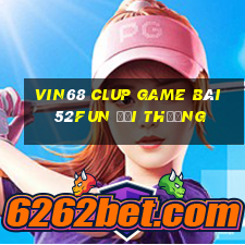 Vin68 Clup Game Bài 52Fun Đổi Thưởng