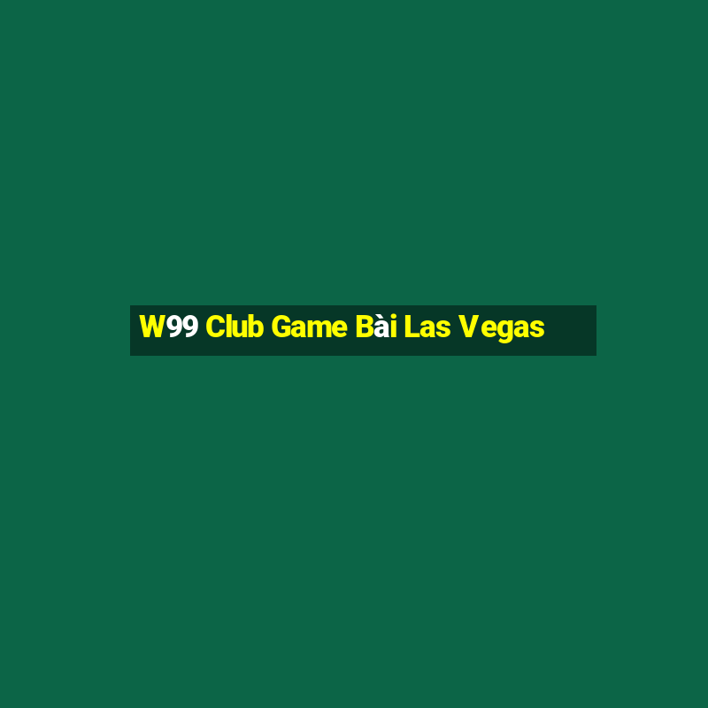 W99 Club Game Bài Las Vegas