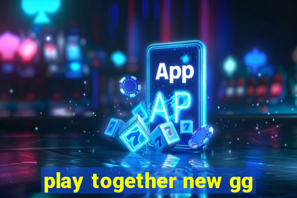 play together new gg