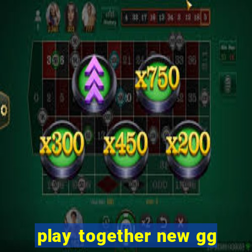 play together new gg