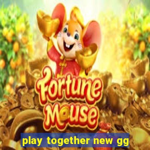 play together new gg