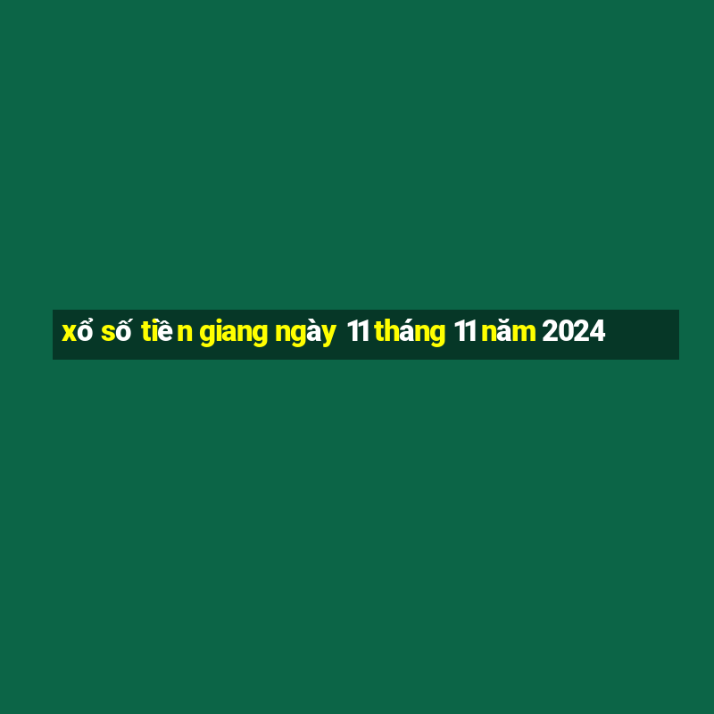 xổ số tiền giang ngày 11 tháng 11 năm 2024