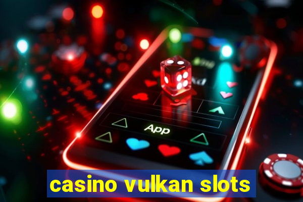 casino vulkan slots