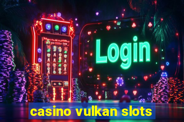 casino vulkan slots