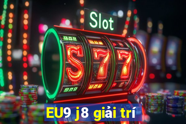 EU9 j8 giải trí