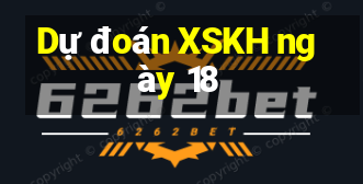 Dự đoán XSKH ngày 18