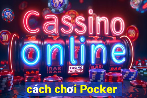 cách chơi Pocker