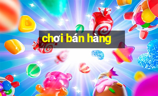 chơi bán hàng