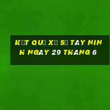 kết quả xổ số tây ninh ngày 29 tháng 6