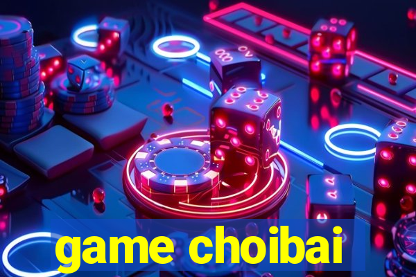 game choibai