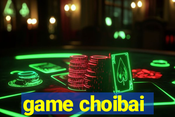 game choibai