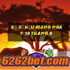 xổ số hậu giang ngày 10 tháng 6