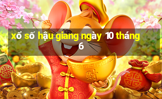 xổ số hậu giang ngày 10 tháng 6