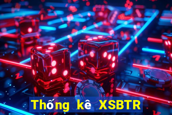 Thống kê XSBTR ngày 17