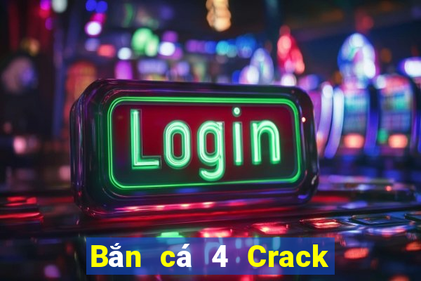 Bắn cá 4 Crack Phiên bản