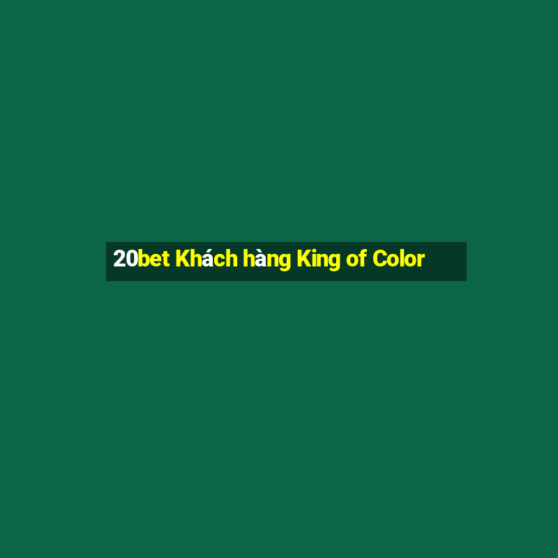 20bet Khách hàng King of Color