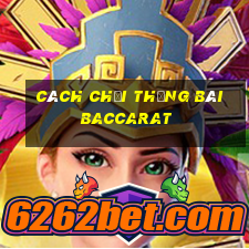 cách chơi thắng bài baccarat