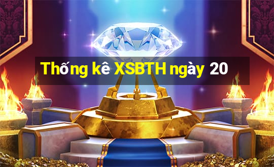 Thống kê XSBTH ngày 20