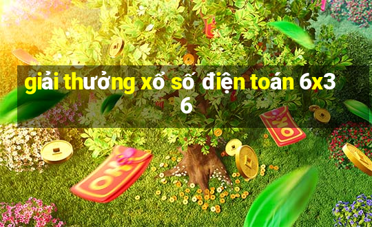 giải thưởng xổ số điện toán 6x36