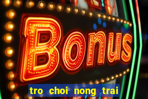 tro choi nong trai vui ve 5