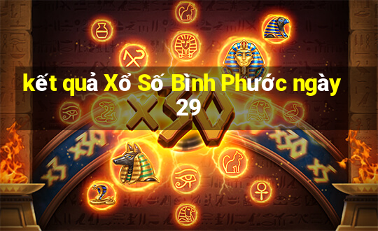 kết quả Xổ Số Bình Phước ngày 29