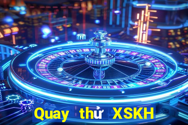 Quay thử XSKH ngày 31