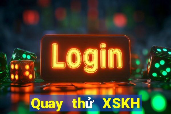 Quay thử XSKH ngày 31